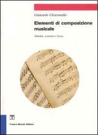 Elementi di composizione musicale - Giancarlo Chiaramello - Libro Franco Muzzio Editore 1988, Strumenti della musica | Libraccio.it