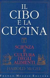 Il cibo e la cucina. Scienza e cultura degli alimenti - Harold McGee - Libro Franco Muzzio Editore 1989 | Libraccio.it