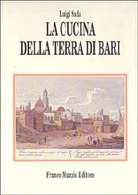 La cucina della terra di Bari - Luigi Sada - Libro Franco Muzzio Editore 1991, Cucine regionali | Libraccio.it