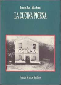 La cucina picena - Beatrice Muzi, Allan Evans - Libro Franco Muzzio Editore 1991, Cucine regionali | Libraccio.it