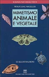 Mimetismo animale e vegetale - Wolfgang Wickler - Libro Franco Muzzio Editore 1991, Scienze naturali | Libraccio.it
