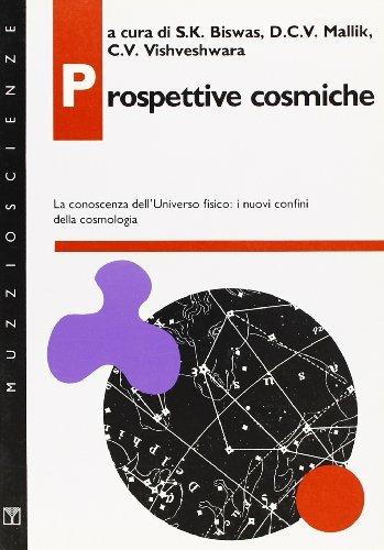 Prospettive cosmiche. La conoscenza dell'universo fisico: i nuovi confini della cosmologia - S. K. Biswas, D. C. Mallik, C. V. Vishveshwara - Libro Franco Muzzio Editore 1991, Muzzio scienze | Libraccio.it