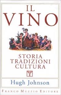Il vino. Storia tradizioni cultura - Hugh Johnson - Libro Franco Muzzio Editore 1991, Cucina | Libraccio.it