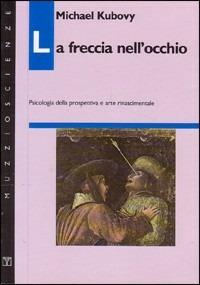 La freccia nell'occhio. Psicologia della prospettiva e arte rinascimentale - Michael Kubouy - Libro Franco Muzzio Editore 1992, Muzzio scienze | Libraccio.it