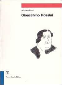 Gioacchino Rossini - Adriano Bassi - Libro Franco Muzzio Editore 1992, Strumenti della musica | Libraccio.it