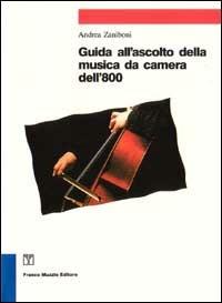 Guida all'ascolto della musica da camera dell'800 - Andrea Zaniboni - Libro Franco Muzzio Editore 1992, Strumenti della musica | Libraccio.it
