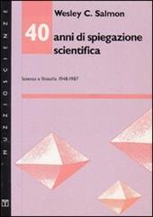 Quarant'anni di spiegazione scientifica. Scienza e filosofia 1948-1987