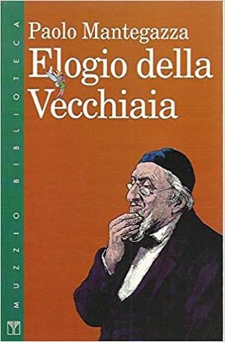 Elogio della vecchiaia - Paolo Mantegazza - Libro Franco Muzzio Editore 1993, Muzzio biblioteca | Libraccio.it