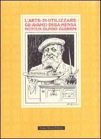 La gustosa cucina con gli avanzi - Olindo Guerrini - Libro Franco Muzzio Editore 1993, Cucina | Libraccio.it