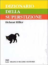 Dizionario della superstizione - Helmut Hiller - Libro Franco Muzzio Editore 1993, Dizionari | Libraccio.it