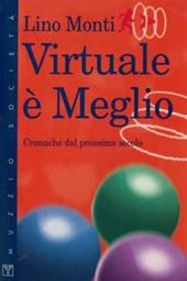 Virtuale è meglio. Cronache del prossimo secolo