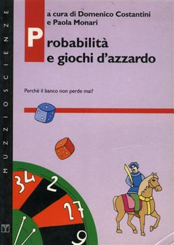 Probabilità e giochi d'azzardo. Perché il banco non perde mai? - Domenico Costantini, Paola Monari - Libro Franco Muzzio Editore 1996, Muzzio scienze | Libraccio.it