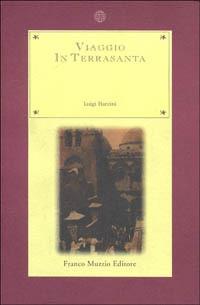 Viaggio in Terrasanta - Luigi Barzini - Libro Franco Muzzio Editore 1996, Nuova Aritroso | Libraccio.it