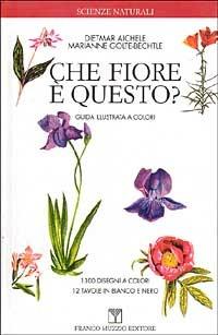 Che fiore è questo? Guida illustrata a colori - Dietmar Aichele, Marianne Golte-Bechtle - Libro Franco Muzzio Editore 1996, Scienze naturali | Libraccio.it