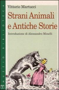 Strani animali e antiche storie - Vittorio Martucci - Libro Franco Muzzio Editore 1997, Muzzio biblioteca | Libraccio.it