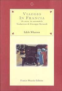 Viaggio in Francia. Di corsa, in automobile - Edith Wharton - Libro Franco Muzzio Editore 1998, Nuova Aritroso | Libraccio.it