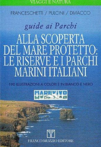 Alla scoperta del mare protetto: le riserve e i parchi marini italiani - Cecilia Franceschetti, Marina Pulcini, Giovanni Diviacco - Libro Franco Muzzio Editore 1999, Scienze naturali | Libraccio.it