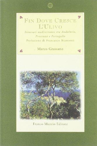 Fin dove cresce l'ulivo. Itinerari mediterranei tra Andalusia, Provenza e Portogallo - Marco Grassano - Libro Franco Muzzio Editore 1999, Nuova Aritroso | Libraccio.it