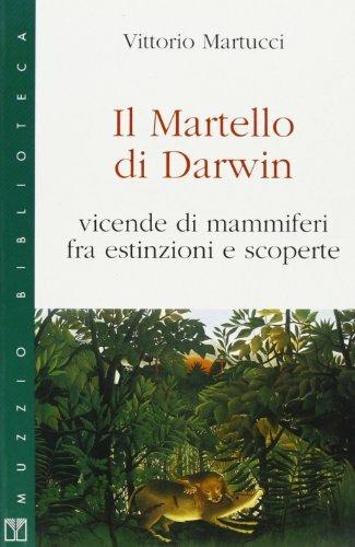 Il martello di Darwin. Vicende di mammiferi fra estinzioni e scoperte - Vittorio Martucci - Libro Franco Muzzio Editore 1999, Muzzio biblioteca | Libraccio.it