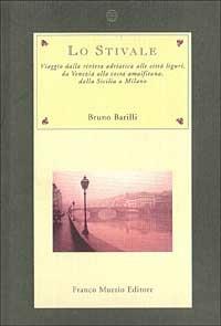 Lo stivale. Viaggio dalla riviera adriatica alle città liguri, da Venezia alla costa amalfitana, dalla Sicilia a Milano - Bruno Barilli - Libro Franco Muzzio Editore 1999, Nuova Aritroso | Libraccio.it