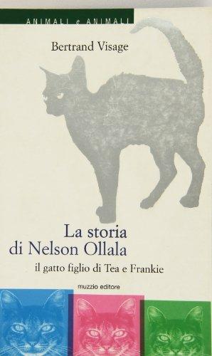 La storia di Nelson Ollala. Il gatto figlio di Tea e Frankie - Bertrand Visage - Libro Franco Muzzio Editore 2000, Animali e animali | Libraccio.it