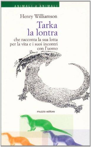 Tarka la lontra che racconta la sua storia per la vita e i suoi incontri con l'uomo - Henry Williamson - Libro Franco Muzzio Editore 2000, Animali e animali | Libraccio.it