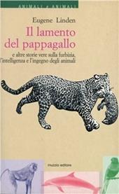 Il lamento del pappagallo e altre storie vere sulla furbizia, l'intelligenza e l'ingegno degli animali