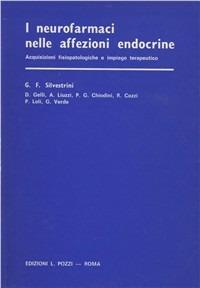 I neurofarmaci nelle affezioni endocrine. Acquisizioni fisiopatologiche e impiego terapeutico - Gianfranco Silvestrini - Libro Pozzi Edizioni 1979 | Libraccio.it