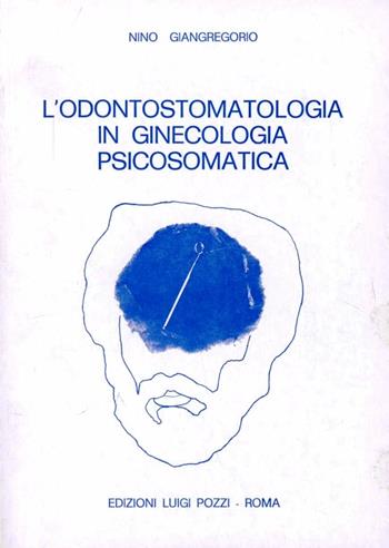 L' odontostomatologia in ginecologia psicosomatica - Nino Giangregorio - Libro Pozzi Edizioni 1982 | Libraccio.it