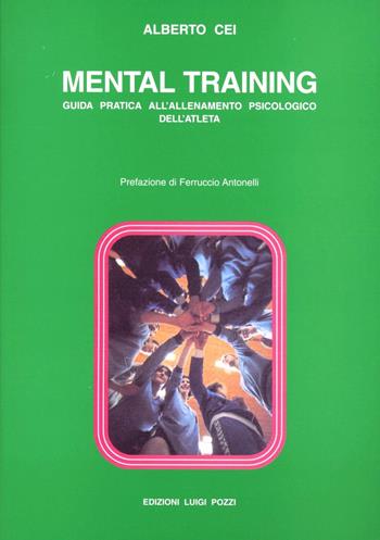 Mental Training. Guida pratica all'allenamento psicologico dell'atleta - Alberto Cei - Libro Pozzi Edizioni 1987 | Libraccio.it