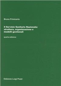 Il servizio sanitario nazionale. Struttura, organizzazione e modelli gestionali - Bruno Primicerio - Libro Pozzi Edizioni 2011 | Libraccio.it