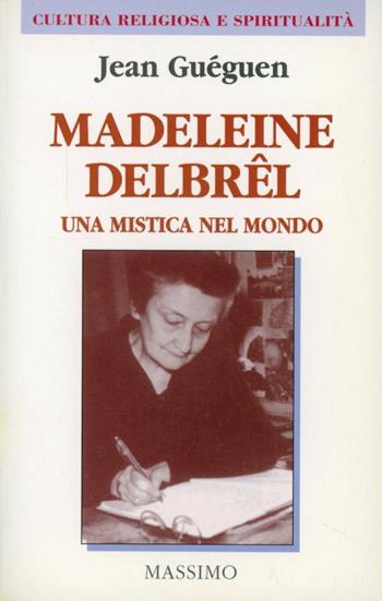 Madeleine Delbrêl. Una mistica nel mondo - Jean Guéguen - Libro Massimo 1997, Cultura religiosa e spiritualità | Libraccio.it