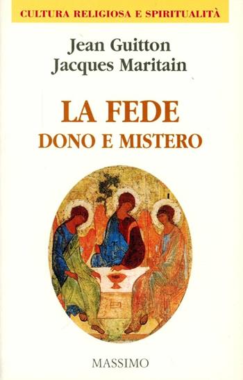 La fede dono e mistero - Jacques Maritain, Jean Guitton - Libro Massimo 1998, Cultura religiosa e spiritualità | Libraccio.it
