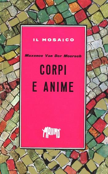 Corpi e anime - Maxence Van der Meersch - Libro Massimo 1956, Il mosaico | Libraccio.it