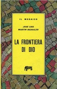 La frontiera di Dio - J. L. Martin Descalzo - Libro Massimo 1962, Il mosaico | Libraccio.it