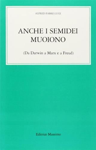 Anche i semidei muoiono - Alfred Fabre Luce - Libro Massimo 1985, Problemi del nostro tempo.Attualità-lett. | Libraccio.it