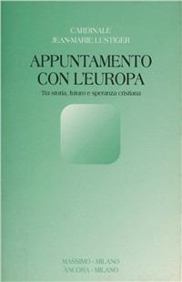 Appuntamento con l'Europa. Tra storia, futuro e speranza cristiana - Jean-Marie Lustiger - Libro Massimo 1992, Problemi del nostro tempo.Attualità-lett. | Libraccio.it