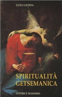 Spiritualità getsemanica - Luigi Gedda - Libro Massimo 1992, Compagni di viaggio | Libraccio.it