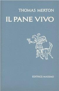 Il pane vivo - Thomas Merton - Libro Massimo 1983, Compagni di viaggio | Libraccio.it