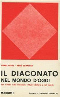 Il diaconato nel mondo d'oggi - Henri Denis, René Schaller - Libro Massimo 1969, Sussidi pastorali e liturgici | Libraccio.it