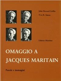Omaggio a Maritain. Parole e immagini - John Howard Griffin, Yves R. Simon - Libro Massimo 1981, Varia | Libraccio.it