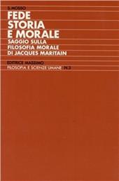 Fede storia e morale (Saggio sulla filosofia morale di Jacques Maritain)