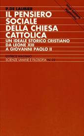 Il pensiero sociale della Chiesa cattolica. Un ideale storico cristiano da Leone XIII a Giovanni Paolo II