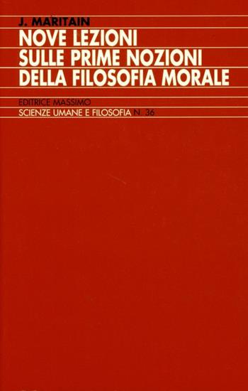 Nove lezioni sulle prime nozioni della filosofia morale - Jacques Maritain - Libro Massimo 1996, Scienze umane e filosofia | Libraccio.it