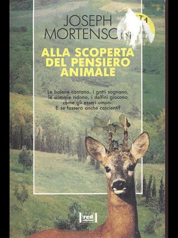 Alla scoperta del pensiero animale. Le balene cantano, i gatti sognano, le scimmie ridono, i delfini giocano come gli esseri umani. E se fossero anche coscienti? - Joseph Mortenson - Libro Red Edizioni 1991, Le radici del futuro | Libraccio.it