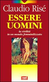 Essere uomini. La virilità in un mondo femminilizzato