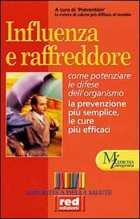 Influenza e raffreddore. Come potenziare le difese dell'organismo. la prevenzione più semplice, le cure più efficaci  - Libro Red Edizioni 2001, Biblioteca della salute | Libraccio.it