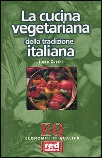 La Cucina vegetariana della tradizione italiana - Linda Zucchi - Libro Red Edizioni 2001, Economici di qualità | Libraccio.it