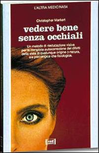 Veder bene senza occhiali - Christopher J. Markert - Libro Red Edizioni 1991, L'altra medicina | Libraccio.it