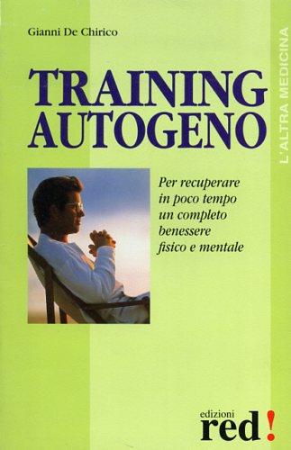 Training autogeno - Gianni De Chirico - Libro Red Edizioni 1995, L'altra medicina | Libraccio.it